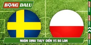 Nhận định Thụy Điển vs Ba Lan, 1h45, 1/4, Play-off World Cup