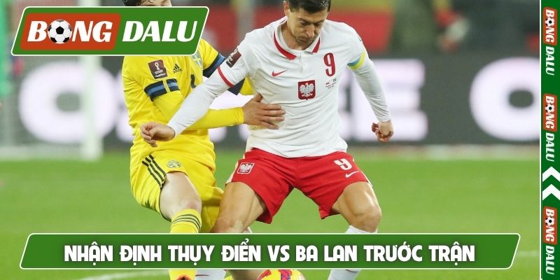 Nhận định Thụy Điển vs Ba Lan trước trận